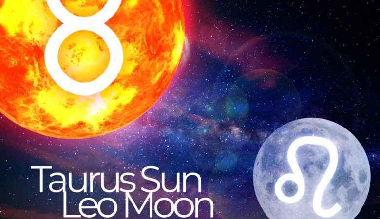 Taurus Sun Leo Moon