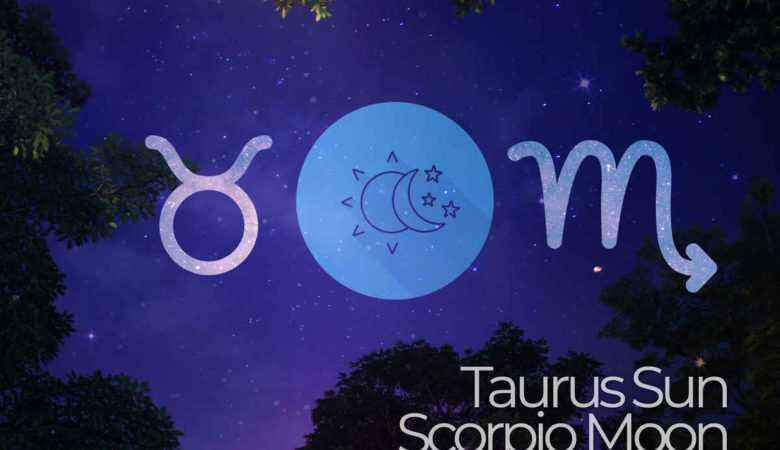 Taurus Sun Scorpio Moon