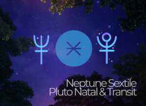 Neptune Sextile Pluto Natal & Transit – A Complete Guide