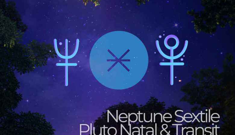Neptune Sextile Pluto Natal & Transit
