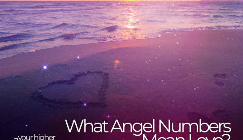 What Angel Numbers Mean Love