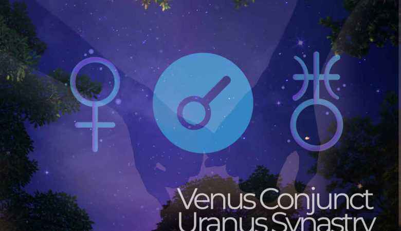 Venus Conjunct Uranus Synastry