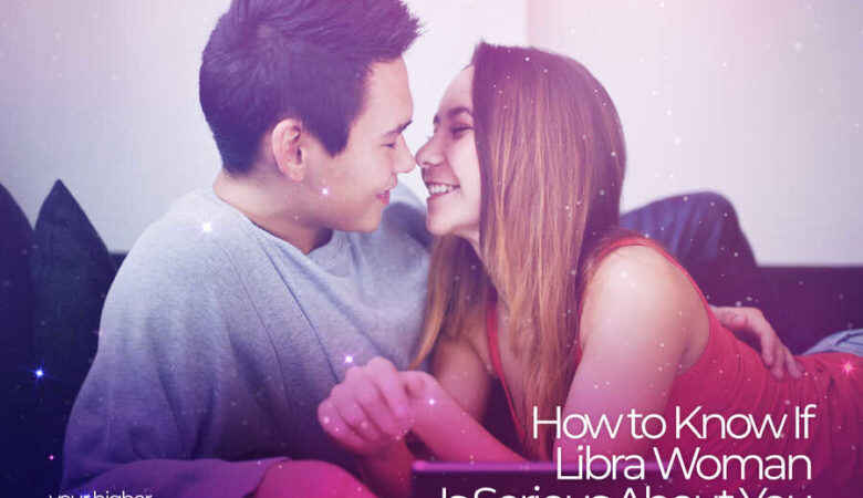 How to Know if Libra Woman Is Serious About You