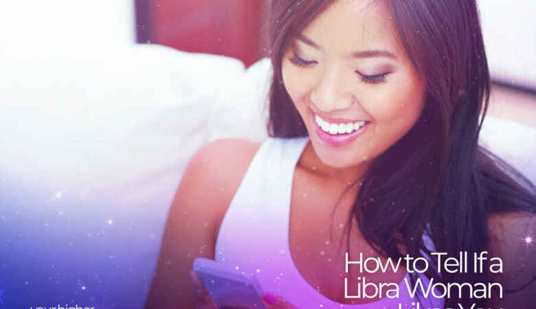 How to Tell If a Libra Woman Likes You