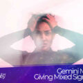 Gemini Man Giving Mixed Signals